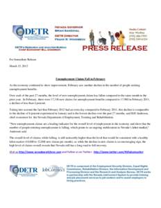 For Immediate Release March 15, 2012 Unemployment Claims Fall in February As the economy continued to show improvement, February saw another decline in the number of people seeking unemployment benefits.