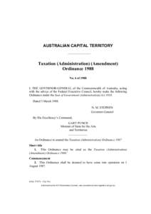 AUSTRALIAN CAPITAL TERRITORY  Taxation (Administration) (Amendment) Ordinance 1988 No. 6 of 1988 I, THE GOVERNOR-GENERAL of the Commonwealth of Australia, acting