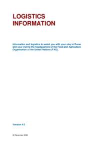 LOGISTICS INFORMATION Information and logistics to assist you with your stay in Rome and your visit to the headquarters of the Food and Agriculture Organization of the United Nations (FAO).