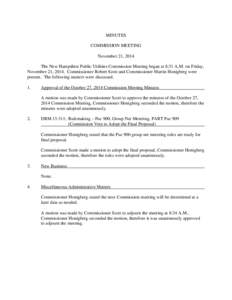 MINUTES COMMISSION MEETING November 21, 2014 The New Hampshire Public Utilities Commission Meeting began at 8:31 A.M. on Friday, November 21, 2014. Commissioner Robert Scott and Commissioner Martin Honigberg were present