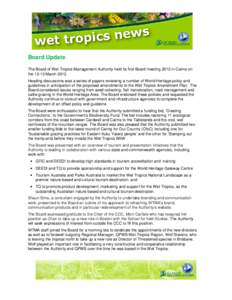 Board Update The Board of Wet Tropics Management Authority held its first Board meeting 2012 in Cairns on the[removed]March[removed]Heading discussions was a series of papers reviewing a number of World Heritage policy and g