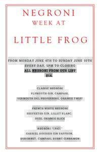 NEGRONI WEEK AT LITTLE FROG FROM MONDAY JUNE 4TH TO SUNDAY JUNE 10TH EVERY DAY, 5PM TO CLOSING
