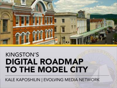 KINGSTON’S  DIGITAL ROADMAP TO THE MODEL CITY KALE KAPOSHILIN | EVOLVING MEDIA NETWORK