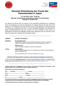 Neueste Entwicklung der Praxis des Patentstreites in Japan 22. Juni 2015, 16.00 – 18.30 Uhr SMA Solar Technology AG, Sandershäuser Straße 114, 34123 Kassel, Gebäude 61, EG Raum 030 Herr Mimura hat mehrere Jahre die 