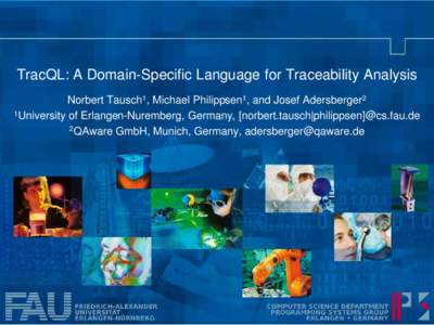 TracQL: A Domain-Specific Language for Traceability Analysis Norbert Tausch1, Michael Philippsen1, and Josef Adersberger2 1University of Erlangen-Nuremberg, Germany, [norbert.tausch|philippsen]@cs.fau.de 2QAware GmbH, Mu