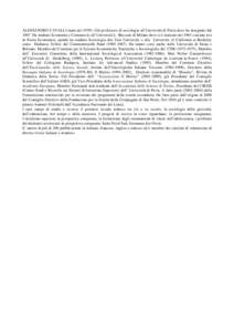 Alessandro Cavalli (born[removed]Professor of  Sociology.  Studies at  L. Bocconi University (Milan), Yale University and University of California at Berkeley.  Visiting  professor at Heidelberg and Louvain-la-Neuve, Fel