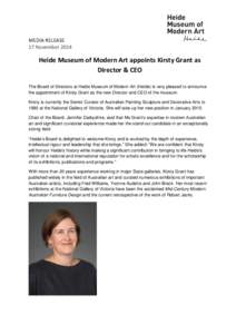 MEDIA RELEASE 17 November 2014 Heide Museum of Modern Art appoints Kirsty Grant as Director & CEO The Board of Directors at Heide Museum of Modern Art (Heide) is very pleased to announce