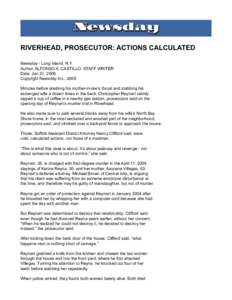 RIVERHEAD, PROSECUTOR: ACTIONS CALCULATED Newsday - Long Island, N.Y. Author: ALFONSO A. CASTILLO. STAFF WRITER Date: Jan 31, 2006 Copyright Newsday Inc., 2006 Minutes before slashing his mother-in-law’s throat and sta