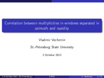 Correlation between multiplicities in windows separated in azimuth and rapidity Vladimir Vechernin St.-Petersburg State University 2 October 2013
