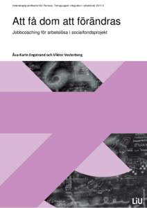 Vetenskaplig skriftserie från Remeso, Temagruppen integration i arbetslivet, 2011:2  Att få dom att förändras Jobbcoaching för arbetslösa i socialfondsprojekt  Åsa-Karin Engstrand och Viktor Vesterberg