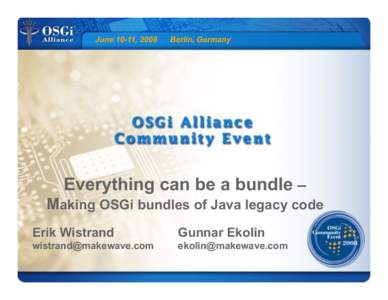 June 10-11, 2008  Berlin, Germany Everything can be a bundle – Making OSGi bundles of Java legacy code