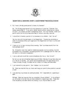 QUESTIONS & ANSWERS EVERY LIQUOR PERMITTEE SHOULD KNOW • Do I have a 30-day grace period to renew my licensee? No. The 30-day grace period is for the imposition of a late fee. Example: Your license expires May 31. If y