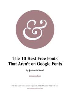 The 10 Best Free Fonts That Aren’t on Google Fonts by Jeremiah Shoaf www.typewolf.com  Note: This sample version contains only 10 fonts. Get the full version with 25 fonts here: