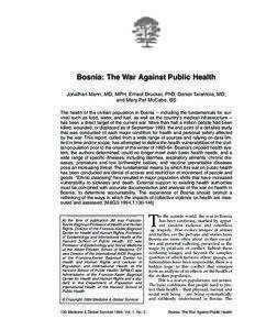 Bosnia: The War Against Public Health Jonathan Mann, MD, MPH; Ernest Drucker, PhD; Daniel Tarantola, MD; and Mary Pat McCabe, BS