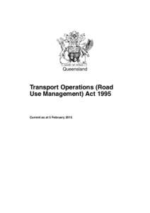 Queensland  Transport Operations (Road Use Management) ActCurrent as at 5 February 2015