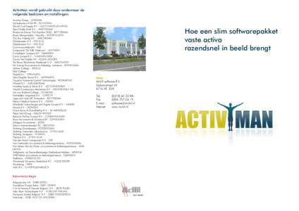 ActivMan wordt gebruikt door ondermeer de volgende bedrijven en instellingen: Acantus Groep - VEENDAM Adviesbureau ATIM BV - BILTHOVEN Aircraft Fuel Supply B.V. - LUCHTHAVEN SCHIPHOL Ajax Chubb Varel B.V. - AMSTERDAM