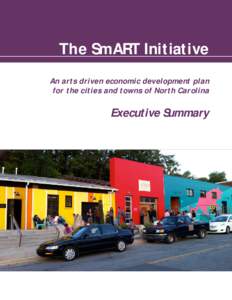 The SmART Initiative An arts driven economic development plan for the cities and towns of North Carolina Executive Summary