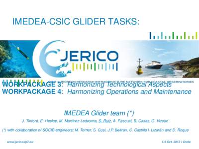IMEDEA-CSIC GLIDER TASKS:  WORKPACKAGE 3: Harmonizing Technological Aspects WORKPACKAGE 4: Harmonizing Operations and Maintenance IMEDEA Glider team (*) J. Tintoré, E. Heslop, M. Martinez-Ledesma, S. Ruiz, A. Pascual, B