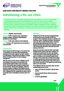 CASE study: Adelaide city general practice  Introducing a flu vax clinic The practice nurse at Adelaide City General Practice (GP) took on the responsibility of creating and running a flu vaccination clinic. The aim was 