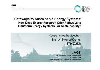 ESC Pathways to Sustainable Energy Systems: How Does Energy Research Offer Pathways to Transform Energy Systems For Sustainability? Konstantinos Boulouchos Energy Science Center