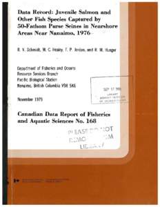 Data Record: Juvenile Salmon and Other Fish Species Captured by. 50-Fathom Purse Seines in Nearshore . .Areas Near Nanaimo, 1976r ~. R. V. Schmidt, .M. C. Healey, F. P. Jordan, and R. M. Hunger