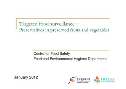 Targeted food surveillance – Preservatives in preserved fruits and vegetables Centre for Food Safety Food and Environmental Hygiene Department