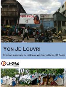 Yon Je Louvri: Reducing Vulnerability to Sexual Violence in Haiti’s IDP Camps  ABOUT THE AUTHORS The Center for Human Rights and Global Justice (CHRGJ) brings together and expands the rich array of teaching, research,