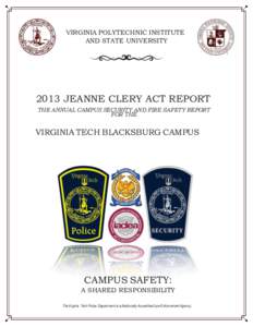 VIRGINIA POLYTECHNIC INSTITUTE AND STATE UNIVERSITY 2013 JEANNE CLERY ACT REPORT THE ANNUAL CAMPUS SECURITY AND FIRE SAFETY REPORT FOR THE