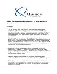 How to Choose the Right Air Compressor for Your Application By eHow Contributor Instructions 1. You first must think about your current and future applications. Will it power a sandblasting rig, be used for painting or d