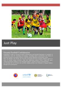 Just Play Oceania Football Confederation Established in 2009 by Oceania Football Confederation and Football Federation of Australia, in collaboration with the Australian Government, Australian Sports Commission, the Unio
