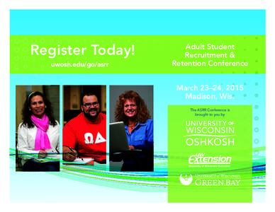 Register Today! uwosh.edu/go/asrr Adult Student Recruitment & Retention Conference