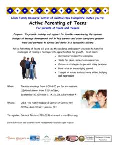 LRCS Family Resource Center of Central New Hampshire invites you to:  Active Parenting of Teens For parents of teens and ‘tweens Purpose: To provide training and support for families experiencing the dynamic changes of