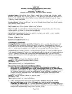 ADOPTED Monterey County Workforce Investment Board (WIB) Meeting Minutes Wednesday, February 5, 2014 Monterey Peninsula College, 980 Fremont Street, Monterey Members Present: Erik Cushman (Chair), Anthony Aniello, Mary A