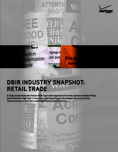 DBIR INDUSTRY SNAPSHOT: RETAIL TRADE A study conducted by the Verizon RISK Team with cooperation from the Australian Federal Police, Dutch National High Tech Crime Unit, Irish Reporting & Information Security Service, Po