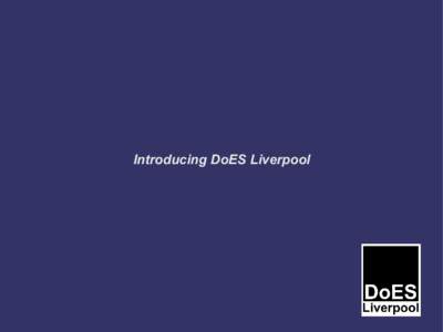 Introducing DoES Liverpool  About Hack(er)spaces A hackerspace or hackspace .. is a location where people with common interests, usually in computers, technology, science, or digital or electronic art can meet, socialis