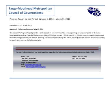 Fargo-Moorhead Metropolitan Council of Governments Progress Report for the Period: January 1, 2014 – March 31, 2014 Presented to TTC: May 8, 2014 Approved: Policy Board approval May 15, 2014 This Metro COG Progress Rep