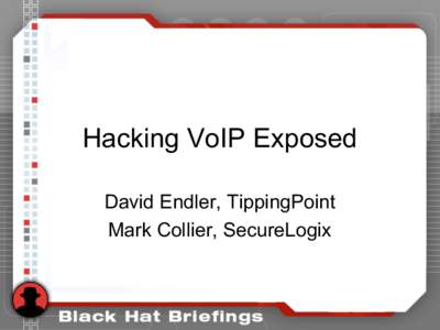 Hacking VoIP Exposed David Endler, TippingPoint Mark Collier, SecureLogix Agenda •