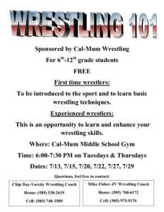 Sponsored by Cal-Mum Wrestling For 6th-12th grade students FREE First time wrestlers: To be introduced to the sport and to learn basic wrestling techniques.