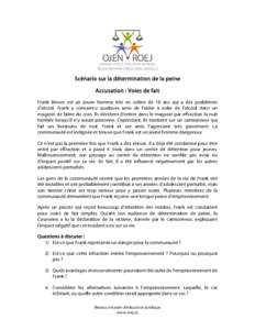 Scénario sur la détermination de la peine Accusation : Voies de fait Frank Brown est un jeune homme très en colère de 18 ans qui a des problèmes d’alcool. Frank a convaincu quelques amis de l’aider à voler de l