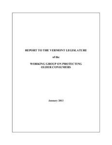 REPORT TO THE VERMONT LEGISLATURE of the WORKING GROUP ON PROTECTING OLDER CONSUMERS  January 2013