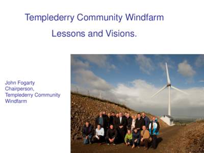 Templederry Community Windfarm Lessons and Visions. John Fogarty Chairperson, Templederry Community