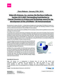 Press Release - January 27th, 2014 Wako Life Sciences, Inc. receives the Northern California Section 2013 AACC Outstanding Contribution to Clinical Chemistry in Science and Technology award for the development of the μT
