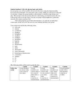 Student handout: Cell cycle physical quiz and rubric. In your group, you will act out the cell cycle for the class, using the chromonoodles. Everyone must participate. You must first write a script, which you will turn i