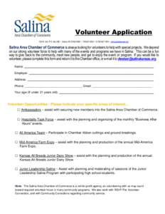 Volunteer Application 120 W. Ash, P.O. Box 586 • Salina, KS[removed] • [removed] • fx[removed] • www.salinakansas.org Salina Area Chamber of Commerce is always looking for volunteers to help with special