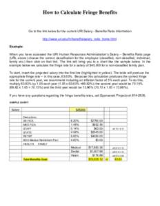 How to Calculate Fringe Benefits  Go to the link below for the current URI Salary - Benefits Ratio Information http://www.uri.edu/hr/benefits/salary_ratio_home.html Example: When you have accessed the URI Human Resources