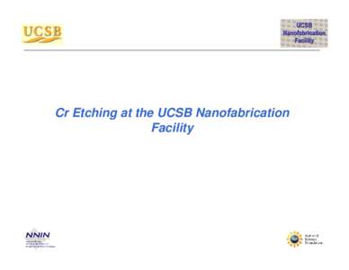 Cr Etching at the UCSB Nanofabrication Facility Panasonic E640 ICP Etcher Panasonic E640 ICP Etcher • Multi-Purpose ICP etcher