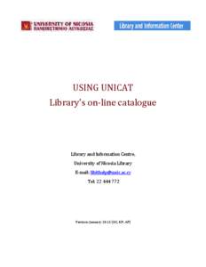USING UNICAT Library’s on-line catalogue Library and Information Centre, University of Nicosia Library E-mail: [removed]