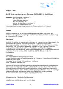 Protokoll der 83. Veteranentagung vom Samstag, 28. Mai 2011 in Andelfingen Anwesend: Ruth Schweizer, Präsidentin VV Alex Frey, Kassier VV Ruedi Baumann, Sekretär Karl Benz, Protokoll VV