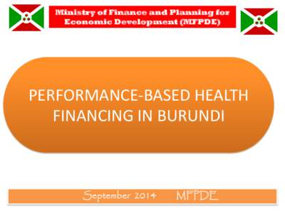 Ministry of Finance and Planning for Economic Development (MFPDE) PERFORMANCE-BASED HEALTH FINANCING IN BURUNDI