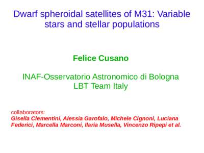 Dwarf spheroidal satellites of M31: Variable stars and stellar populations Felice Cusano INAF-Osservatorio Astronomico di Bologna LBT Team Italy
